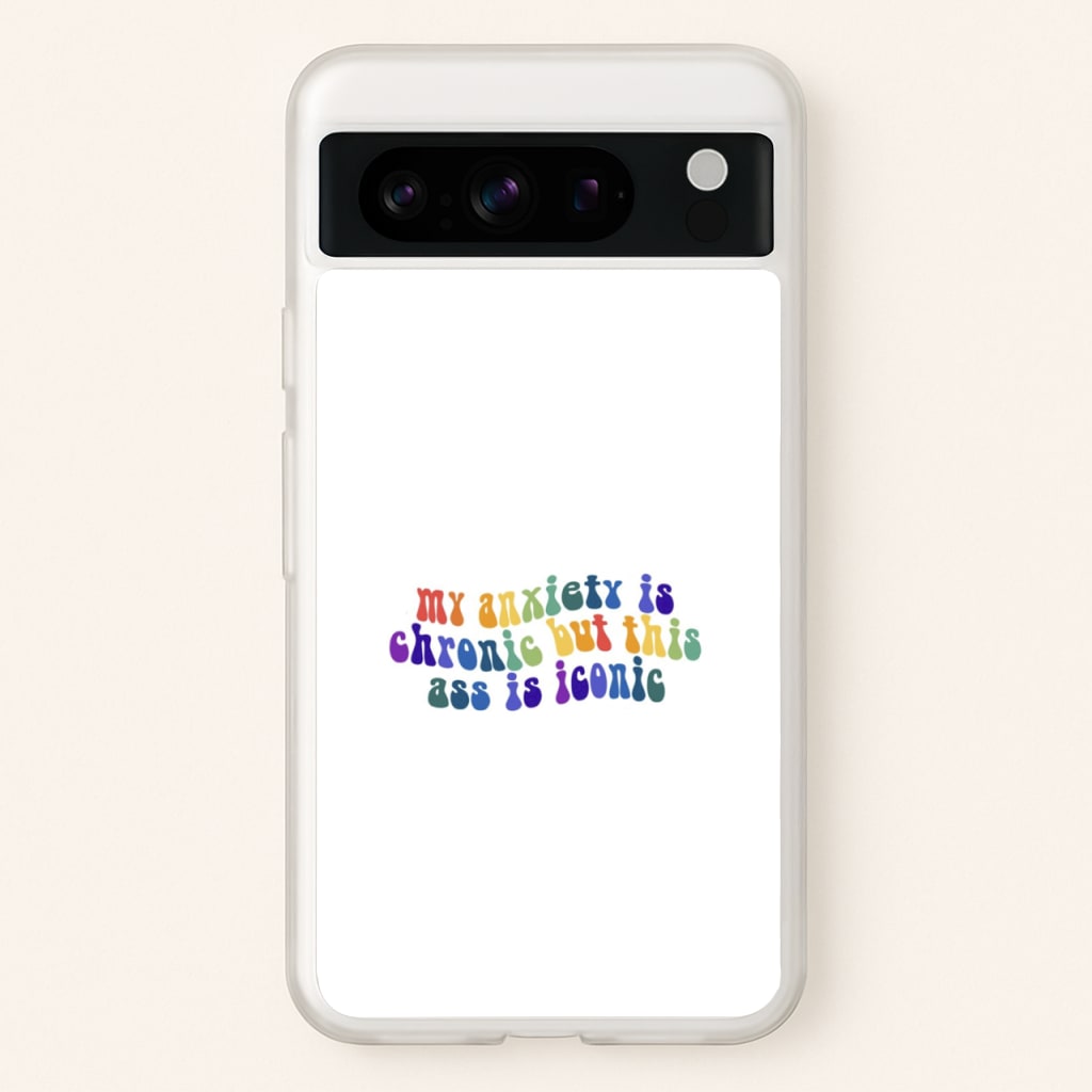 My Anxiety Is Chronic But This Ass Is Iconic - TikTok - TikTok Phone Case for Google Pixel 8 Pro