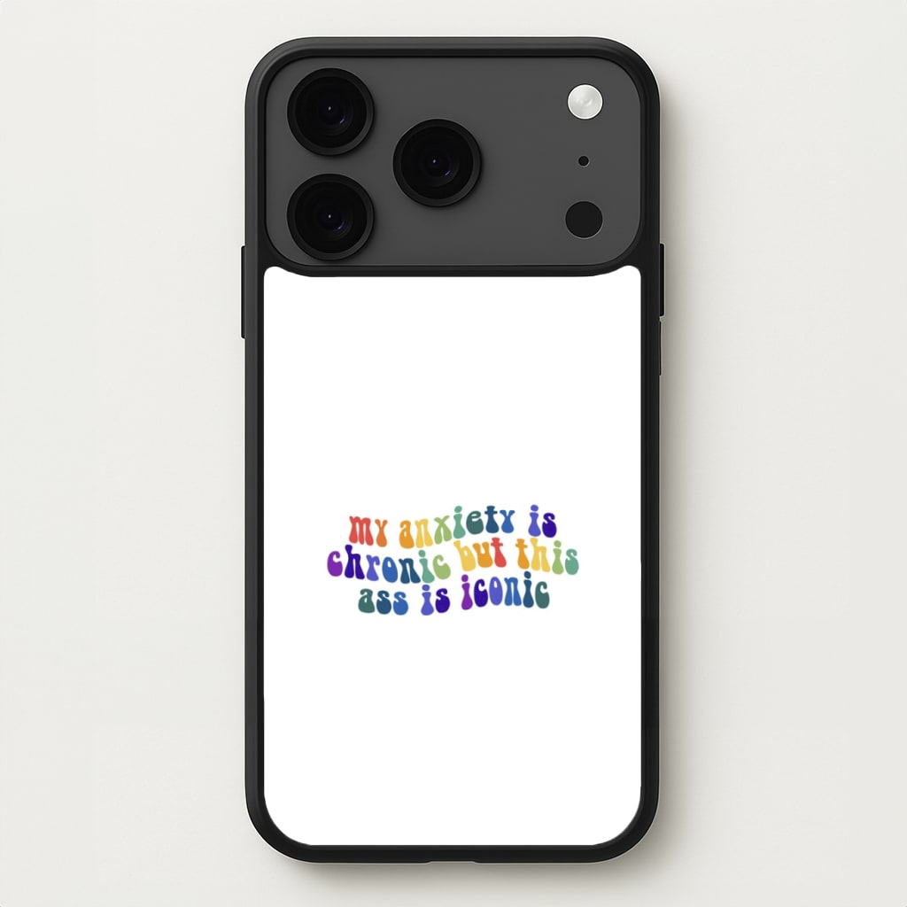 My Anxiety Is Chronic But This Ass Is Iconic - TikTok Phone Case for iPhone 17 Pro