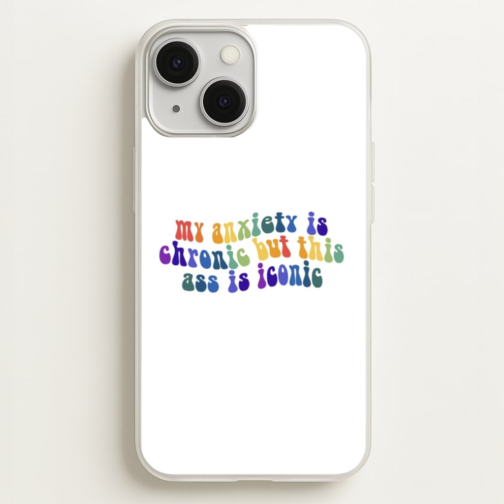 My Anxiety Is Chronic But This Ass Is Iconic - TikTok - TikTok Phone Case for iPhone 13