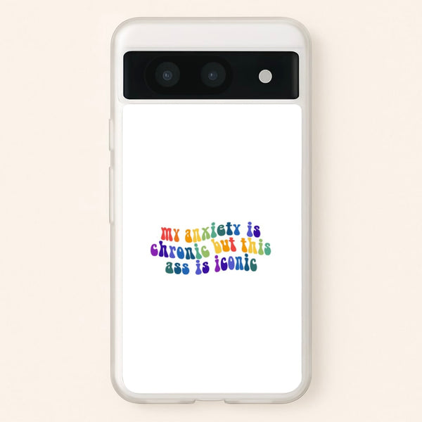 My Anxiety Is Chronic But This Ass Is Iconic - TikTok - TikTok Phone Case for Google Pixel 8a