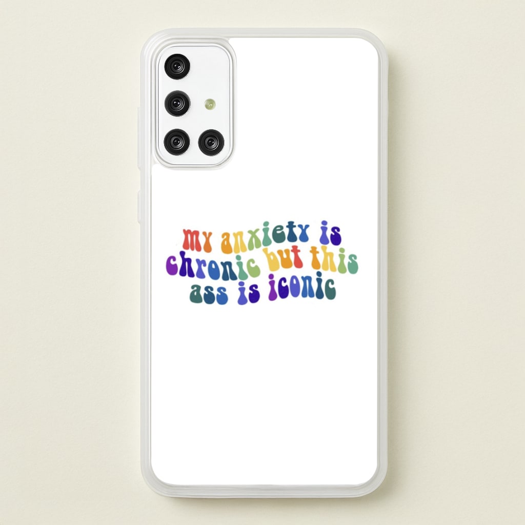 My Anxiety Is Chronic But This Ass Is Iconic - TikTok - TikTok Phone Case for Galaxy A71