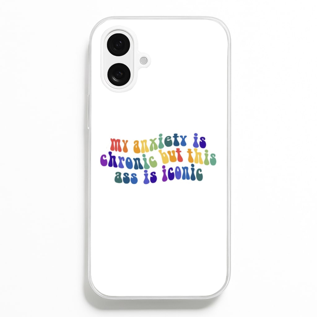 My Anxiety Is Chronic But This Ass Is Iconic - TikTok - TikTok Phone Case for iPhone 16 Plus