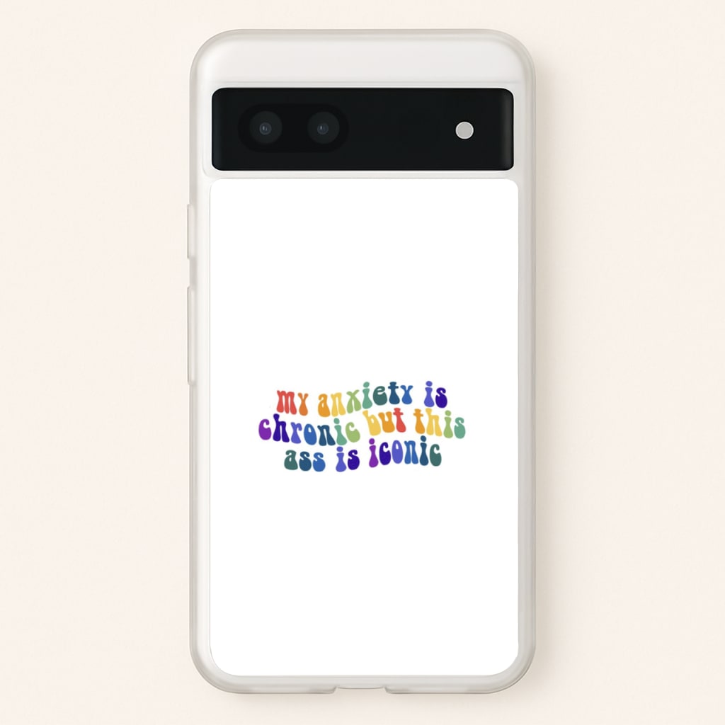 My Anxiety Is Chronic But This Ass Is Iconic - TikTok - TikTok Phone Case for Google Pixel 6a