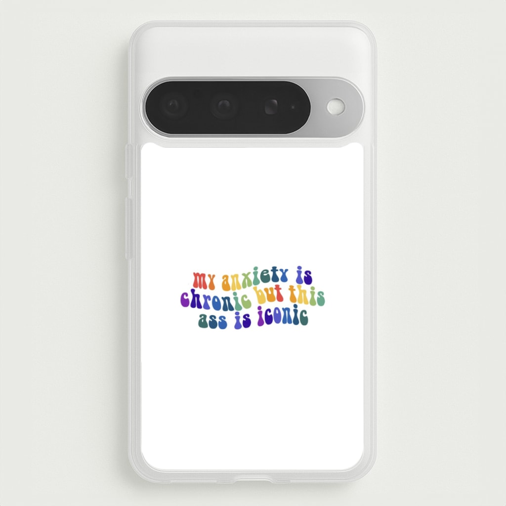 My Anxiety Is Chronic But This Ass Is Iconic - TikTok Phone Case for Google Pixel 10 Pro XL