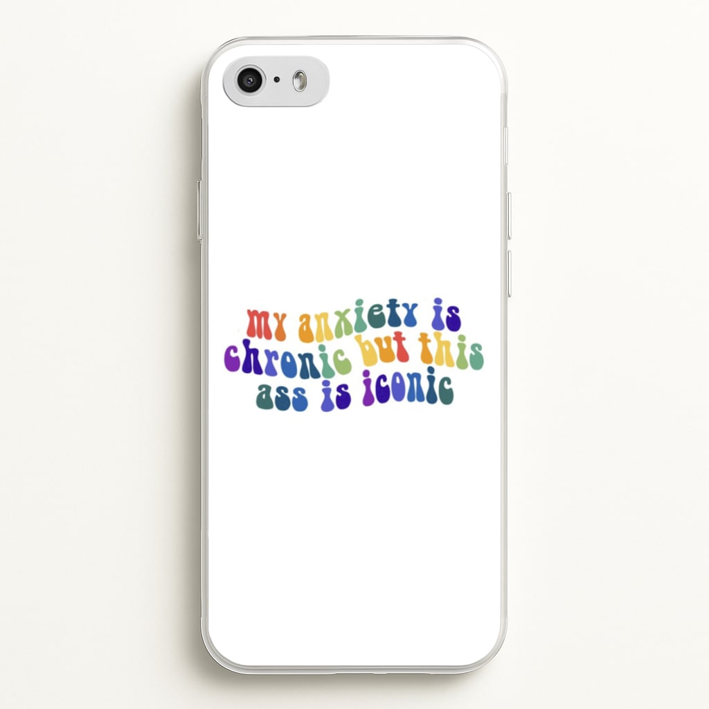 My Anxiety Is Chronic But This Ass Is Iconic - TikTok - TikTok Phone Case for iPhone 5 / 5s / SE 2016