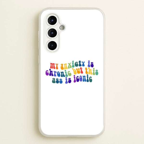 My Anxiety Is Chronic But This Ass Is Iconic - TikTok - TikTok Phone Case for Galaxy A54