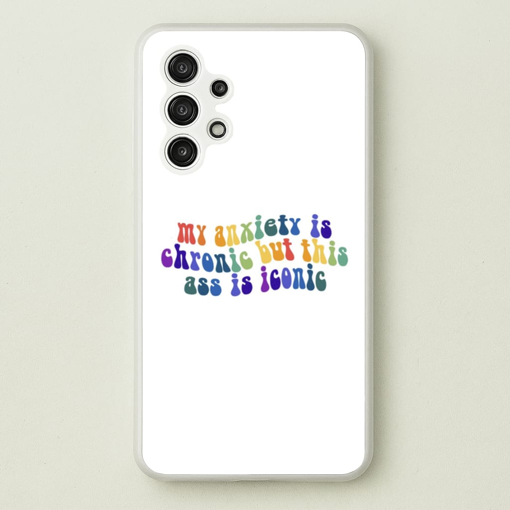 My Anxiety Is Chronic But This Ass Is Iconic - TikTok - TikTok Phone Case for Galaxy A13