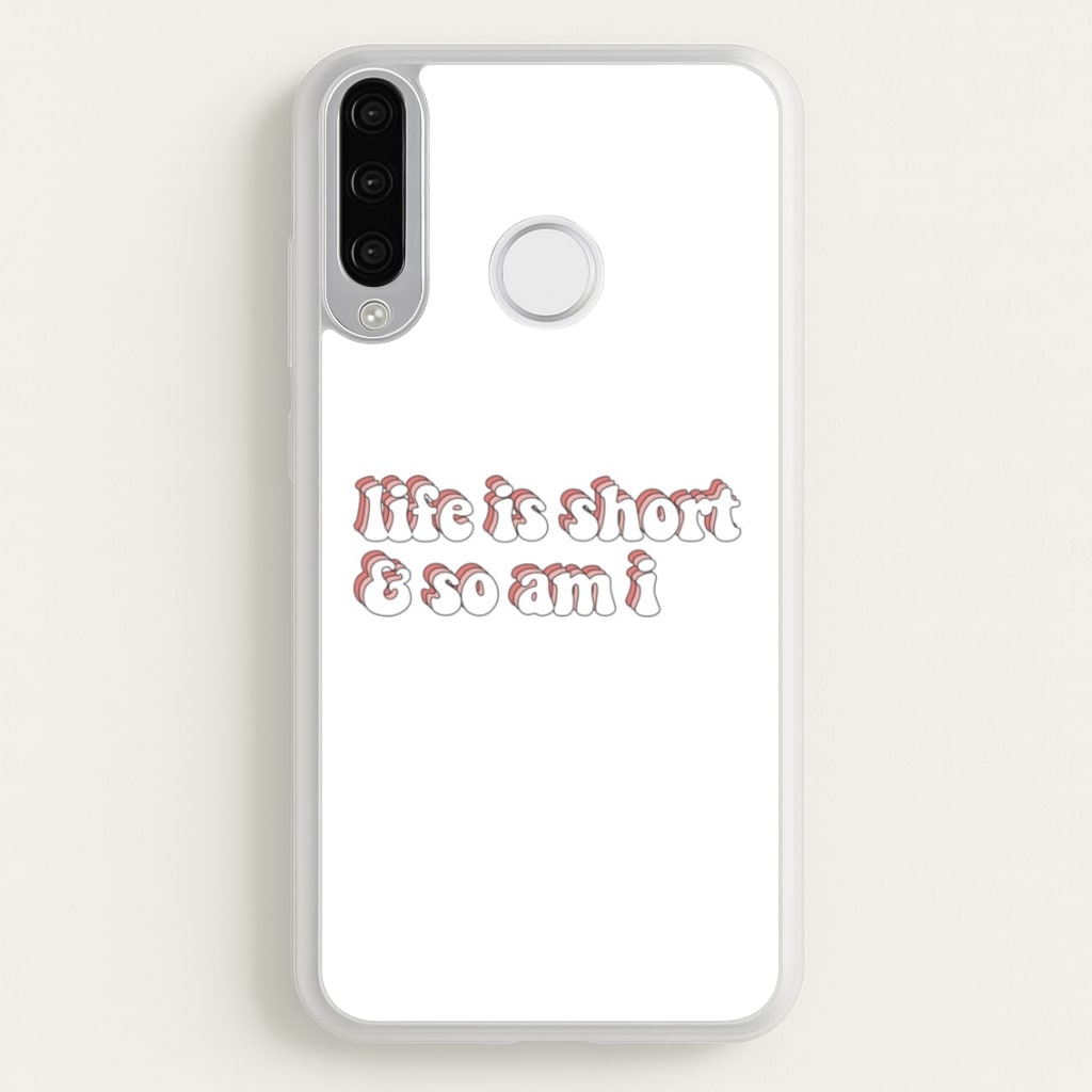 ife Is Short And So Am I - TikTok - TikTok Phone Case for Huawei P30 Lite