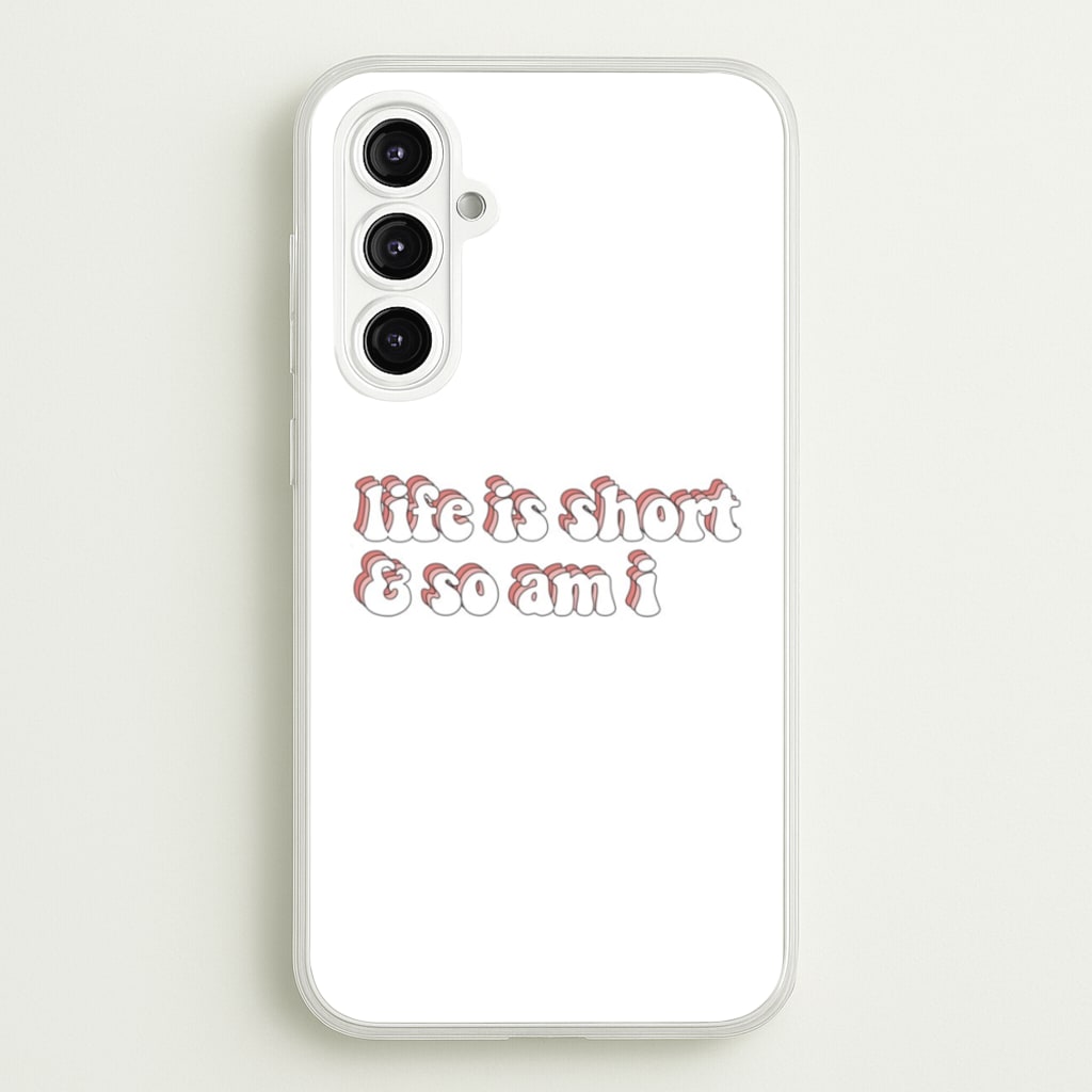 ife Is Short And So Am I - TikTok - TikTok Phone Case for Galaxy A16