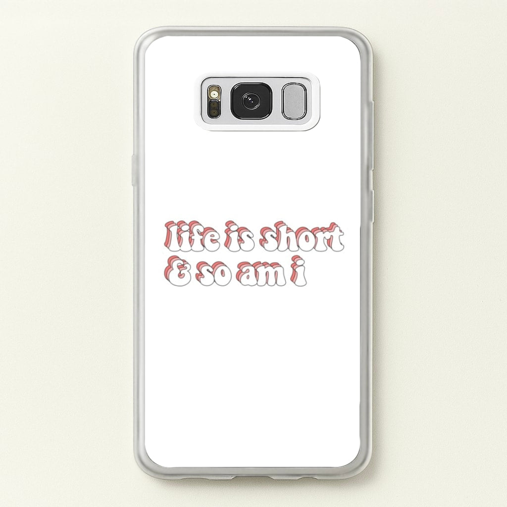 ife Is Short And So Am I - TikTok - TikTok Phone Case for Galaxy S8 Plus