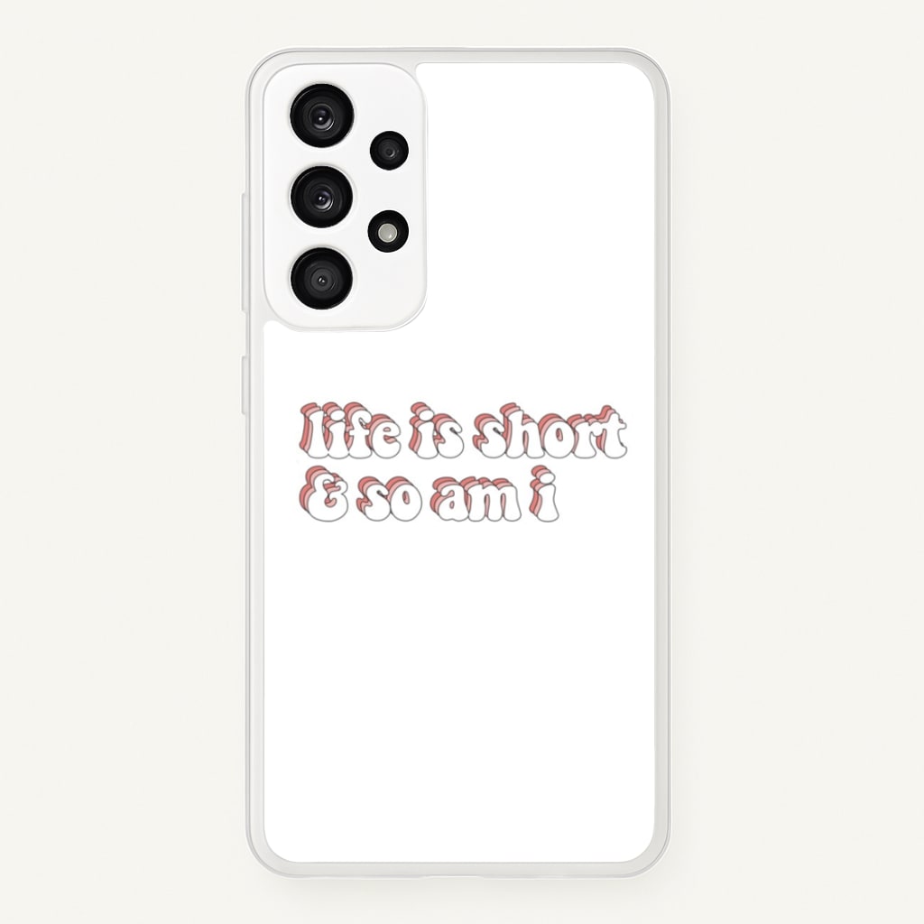 ife Is Short And So Am I - TikTok - TikTok Phone Case for Galaxy A33
