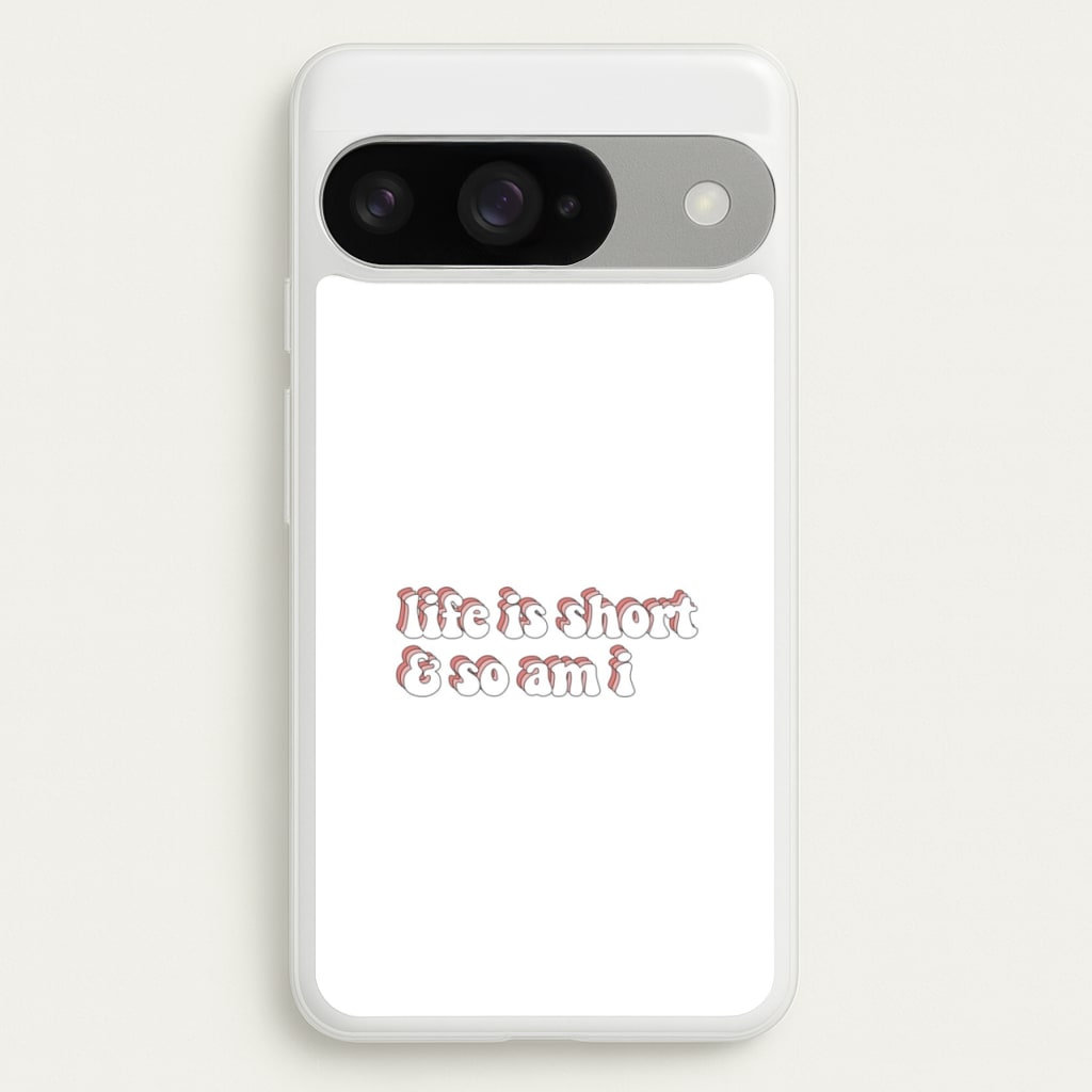 ife Is Short And So Am I - TikTok Phone Case for Google Pixel 10 / 10 Pro