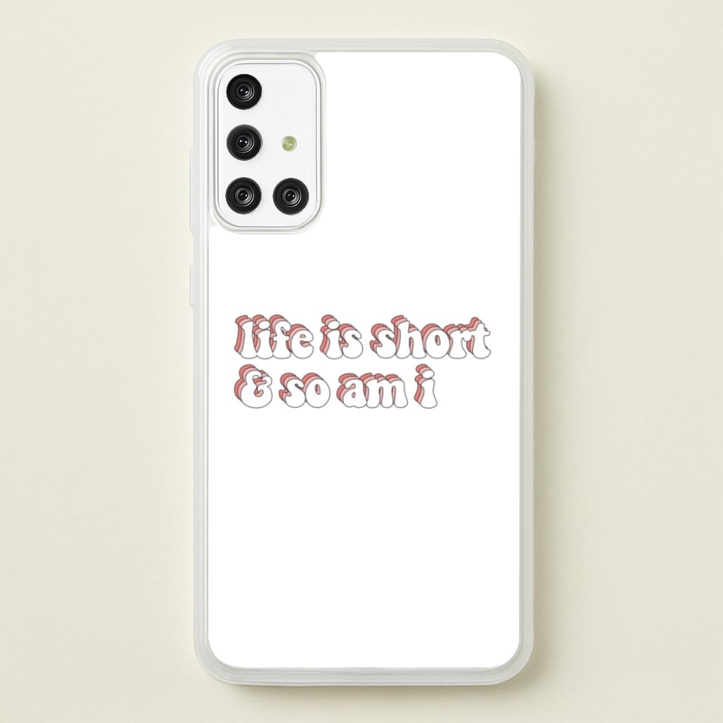 ife Is Short And So Am I - TikTok - TikTok Phone Case for Galaxy A71