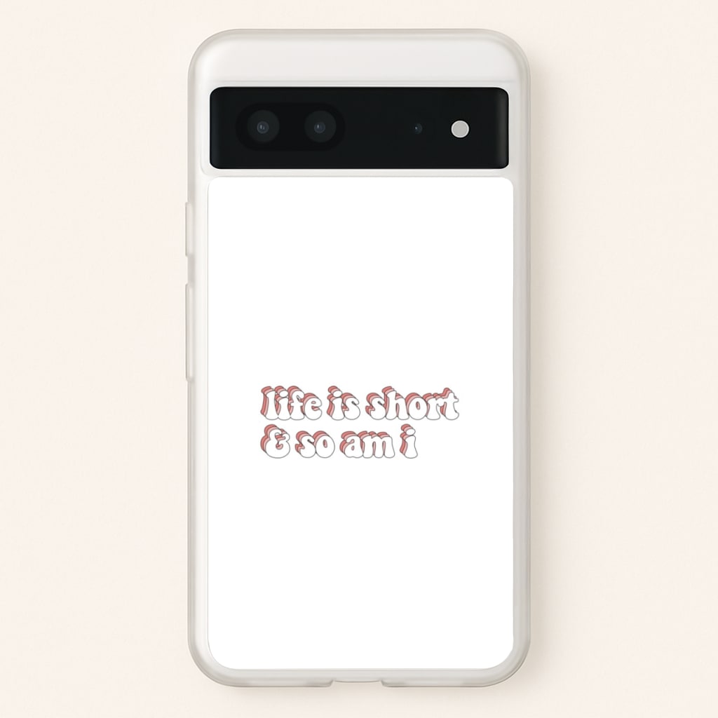 ife Is Short And So Am I - TikTok - TikTok Phone Case for Google Pixel 7