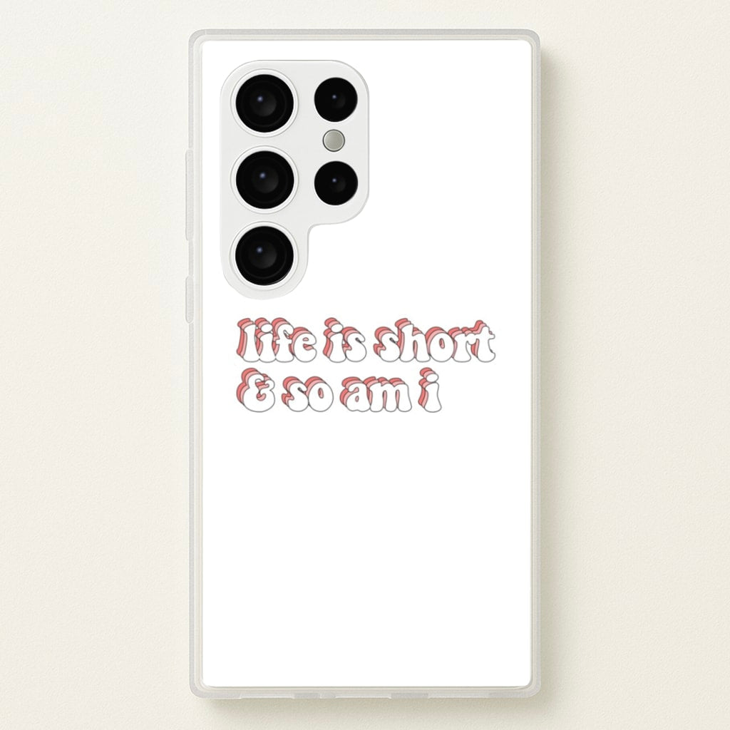 ife Is Short And So Am I - TikTok - TikTok Phone Case for Galaxy S24 Ultra