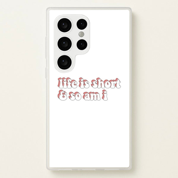ife Is Short And So Am I - TikTok - TikTok Phone Case for Galaxy S24 Ultra