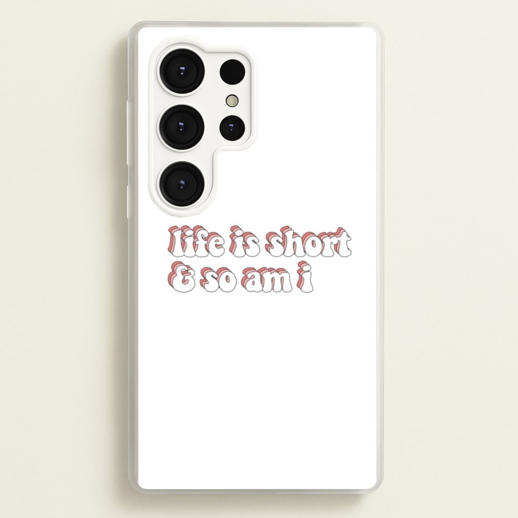 ife Is Short And So Am I - TikTok - TikTok Phone Case for Galaxy S25 Ultra