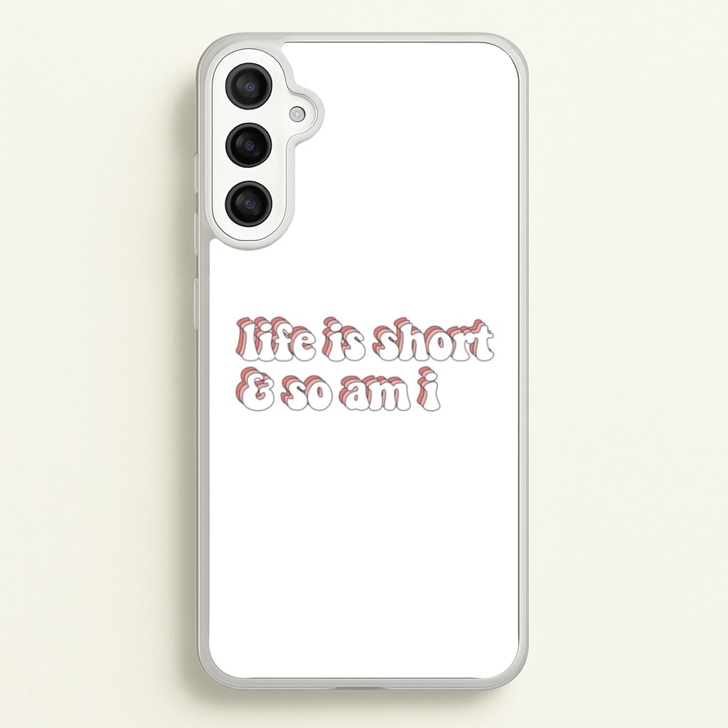 ife Is Short And So Am I - TikTok - TikTok Phone Case for Galaxy A34