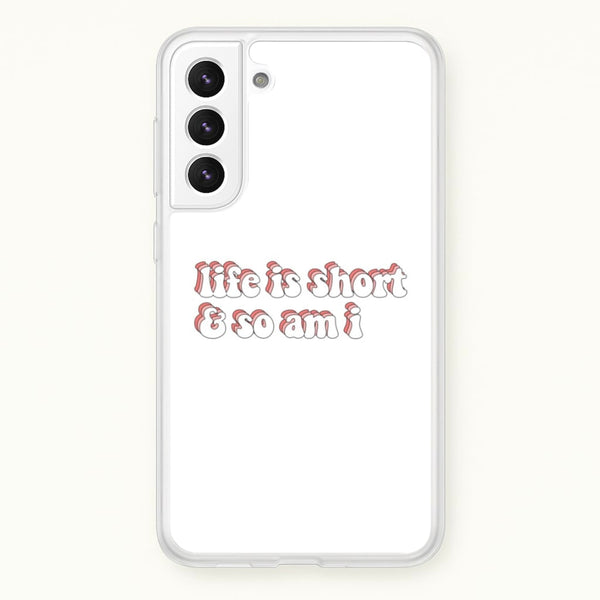ife Is Short And So Am I - TikTok - TikTok Phone Case for Galaxy S21