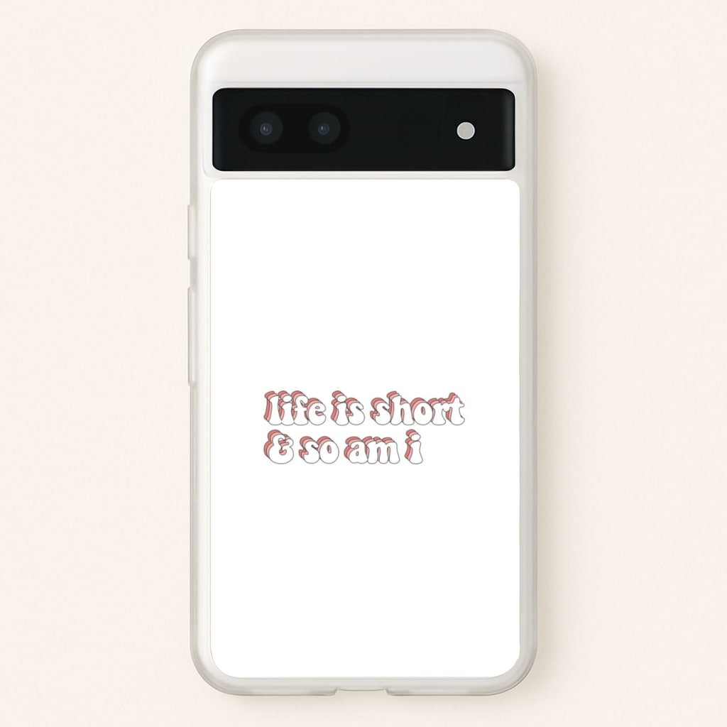 ife Is Short And So Am I - TikTok - TikTok Phone Case for Google Pixel 6a