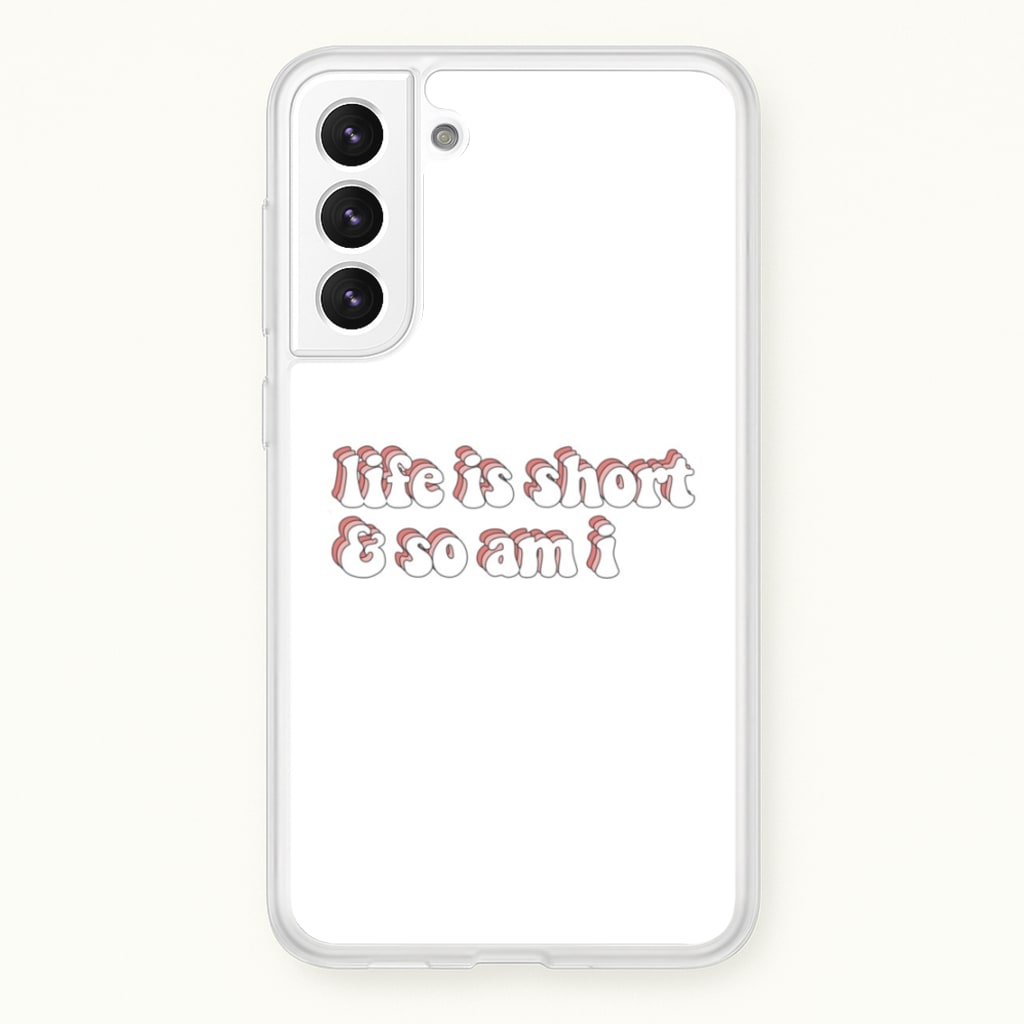 ife Is Short And So Am I - TikTok - TikTok Phone Case for Galaxy S21FE