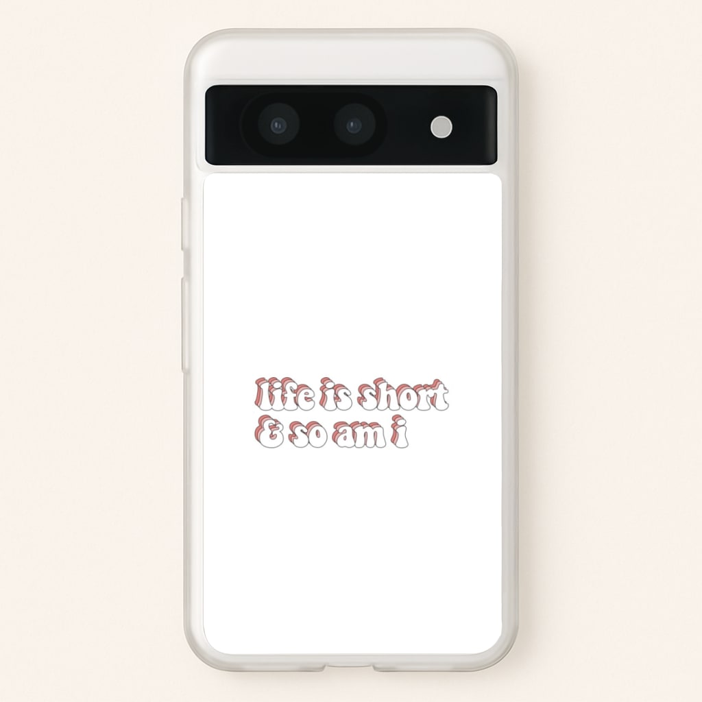 ife Is Short And So Am I - TikTok - TikTok Phone Case for Google Pixel 8a