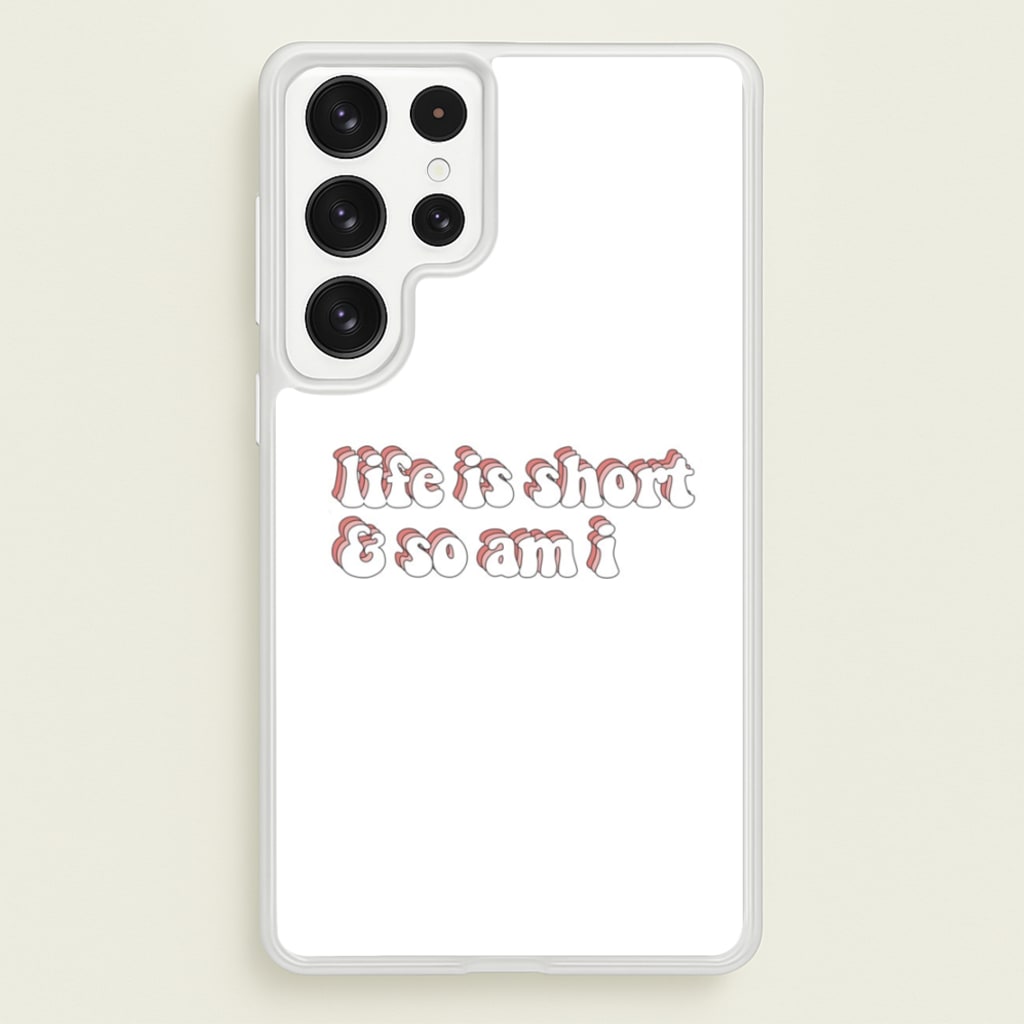 ife Is Short And So Am I - TikTok - TikTok Phone Case for Galaxy S22 Ultra