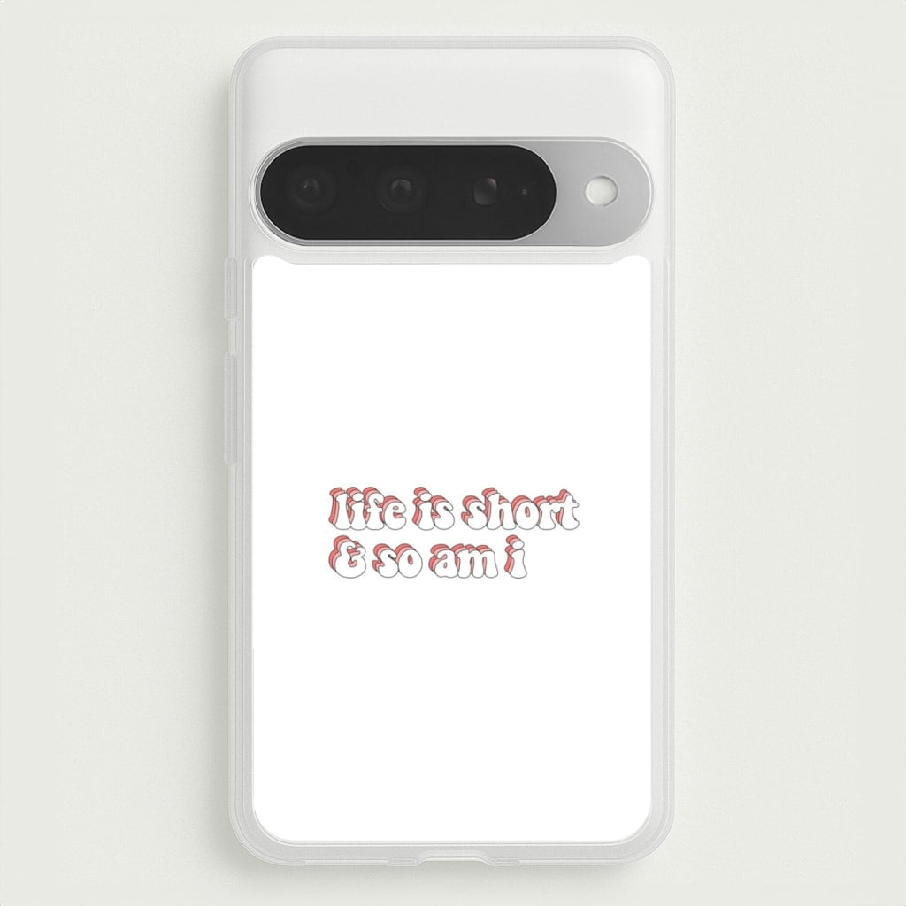 ife Is Short And So Am I - TikTok Phone Case for Google Pixel 10 Pro XL