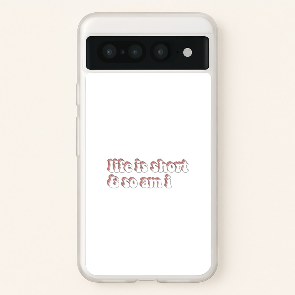 ife Is Short And So Am I - TikTok - TikTok Phone Case for Google Pixel 7 Pro