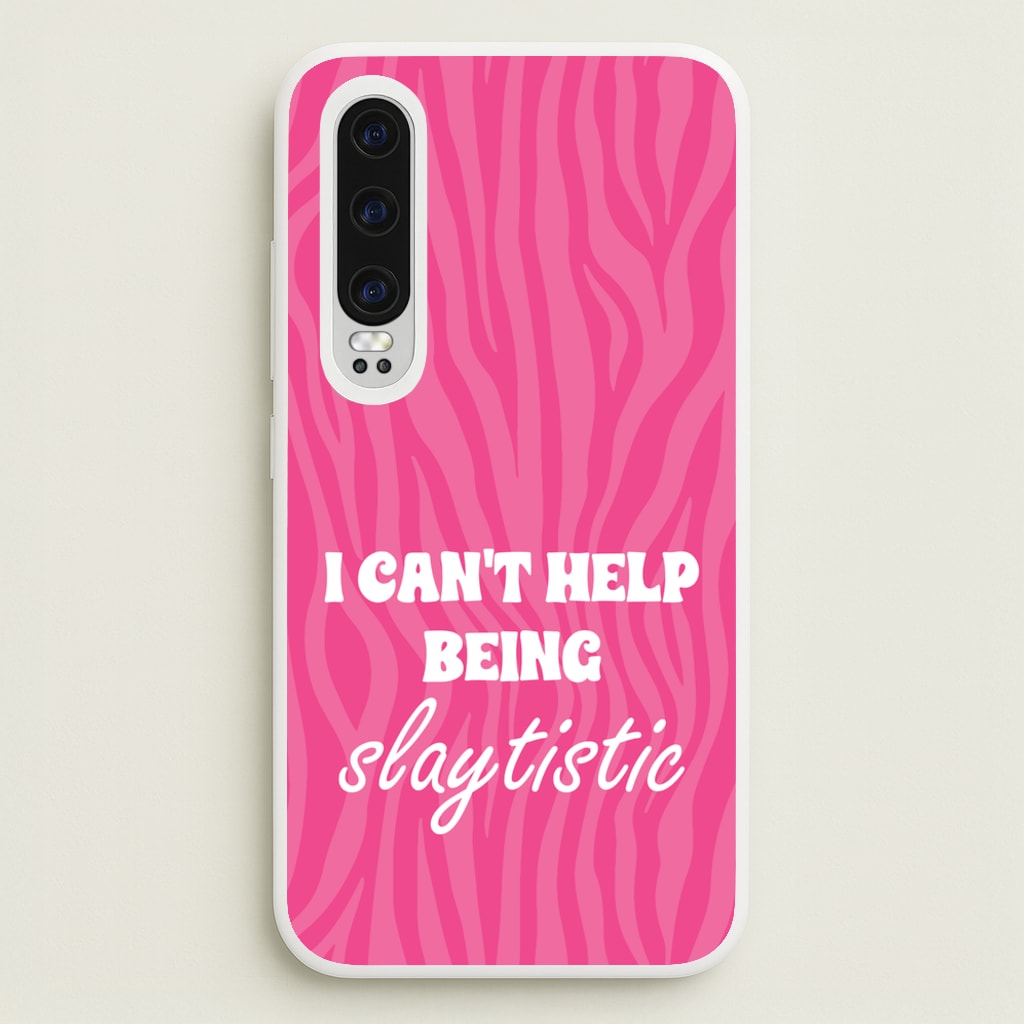 I Can't Help Being Slaytistic - TikTok Trends - TikTok Trends Phone Case for Huawei P30