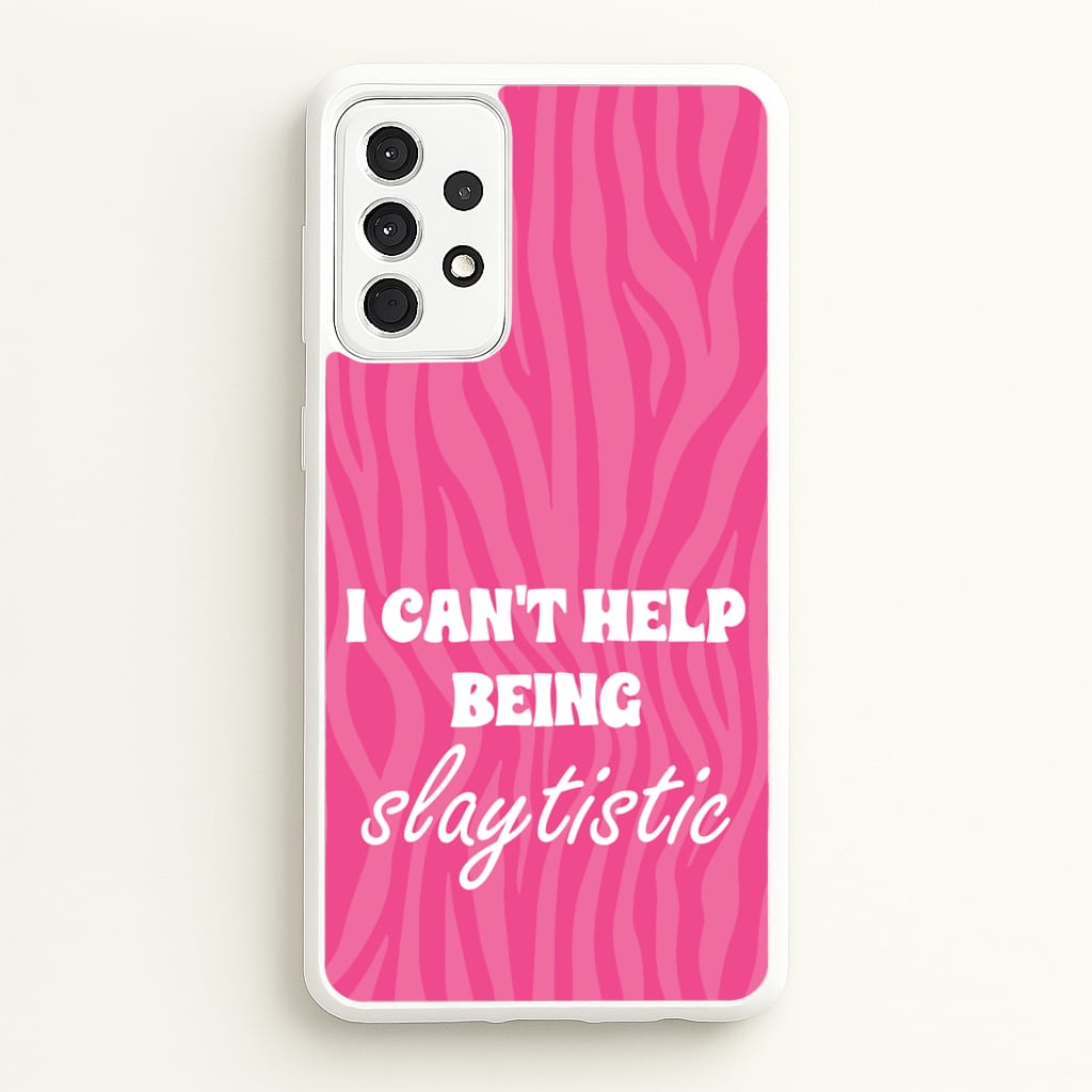 I Can't Help Being Slaytistic - TikTok Trends - TikTok Trends Phone Case for Galaxy A52 / A52s