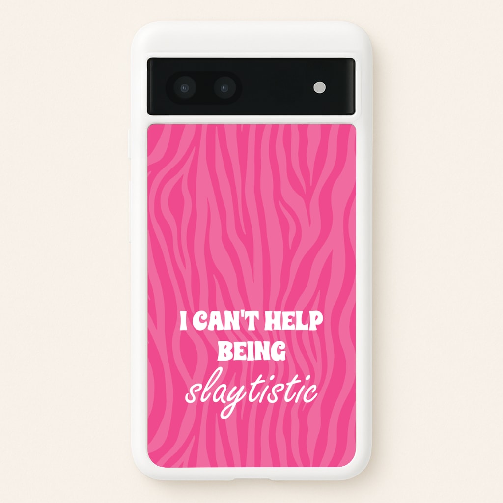 I Can't Help Being Slaytistic - TikTok Trends - TikTok Trends Phone Case for Google Pixel 7a