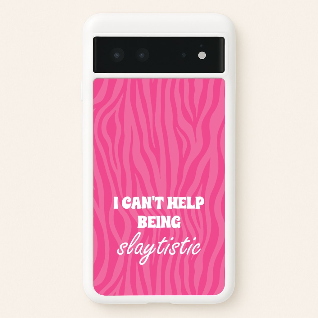 I Can't Help Being Slaytistic - TikTok Trends - TikTok Trends Phone Case for Google Pixel 6