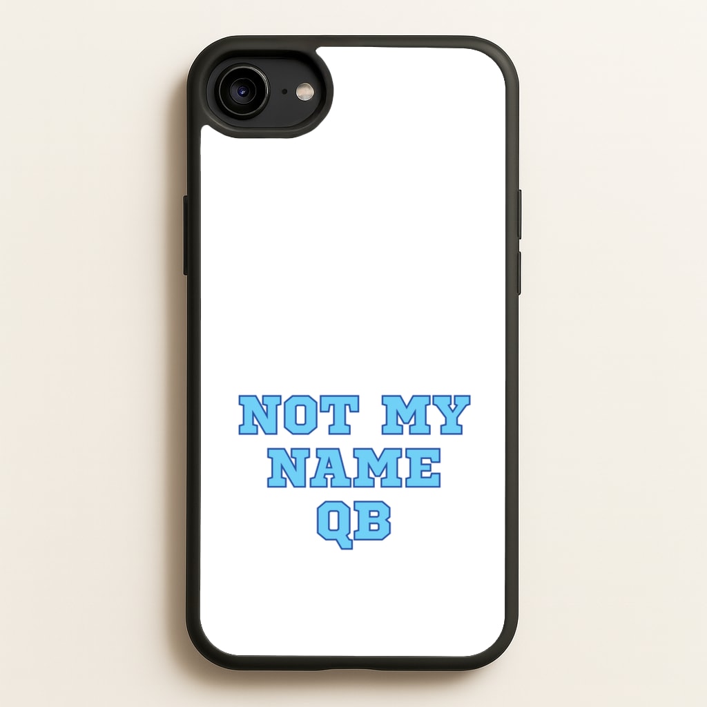 Not My Name QB - Memes Phone Case for iPhone 6 / 7 / 8 / SE