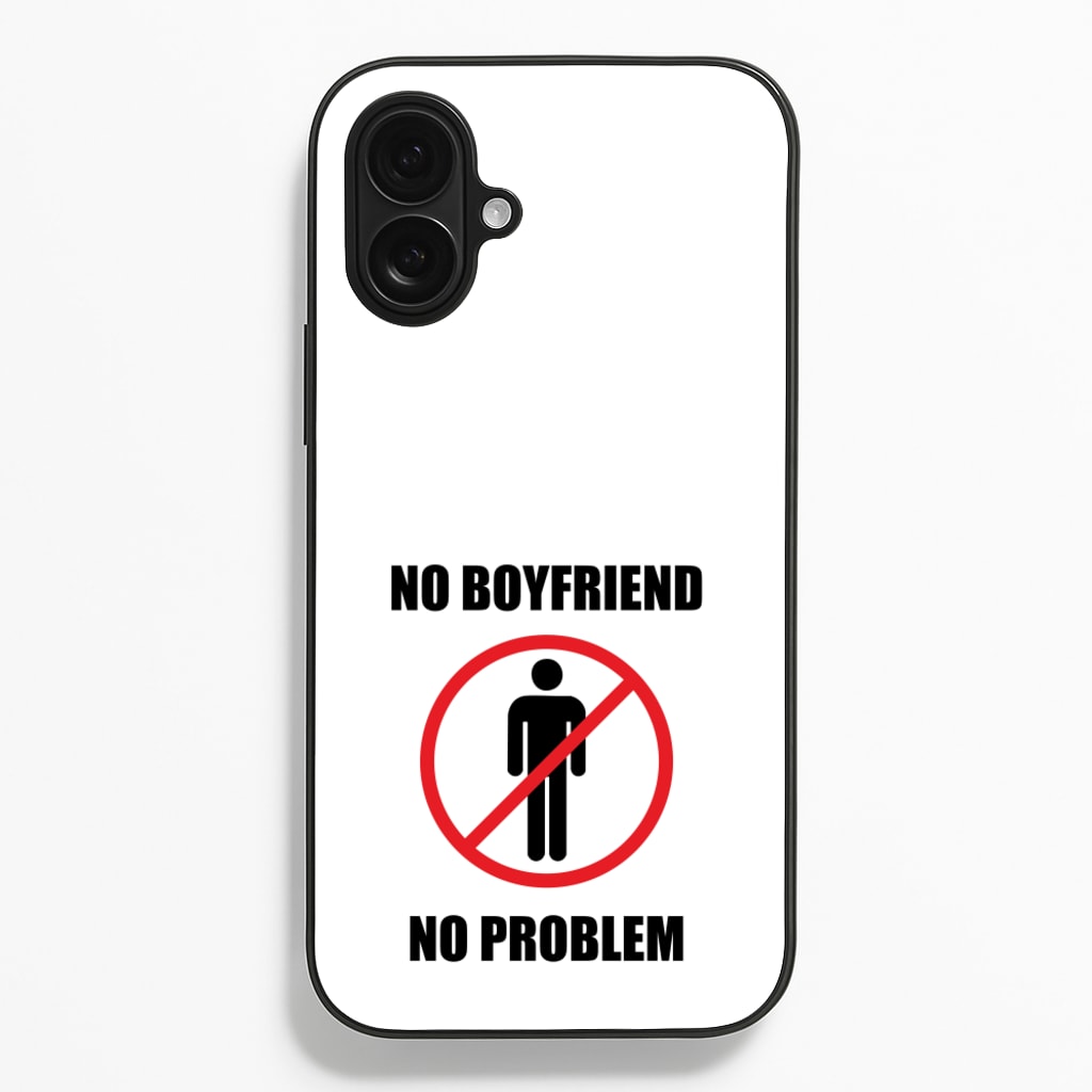 No Boyfriend No Problem Phone Case