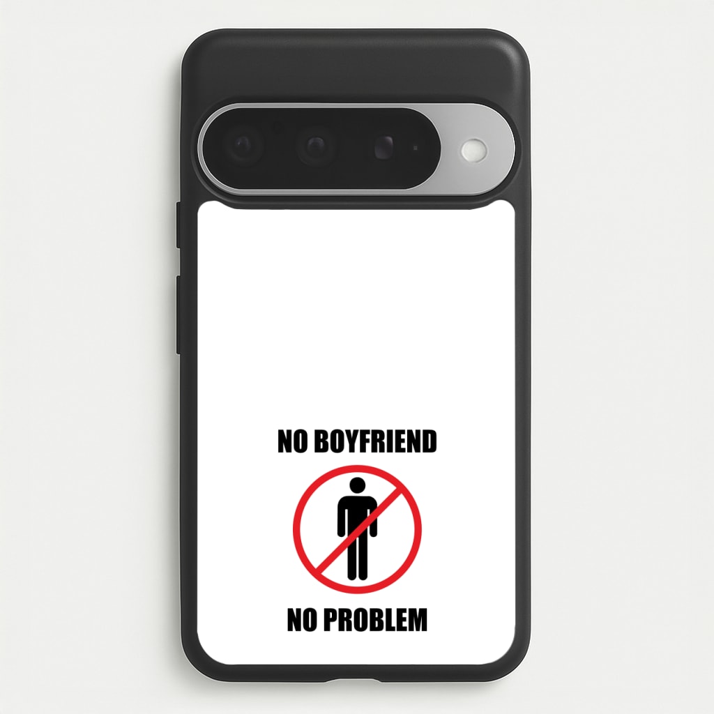 No Boyfriend No Problem Phone Case for Google Pixel 10 Pro XL