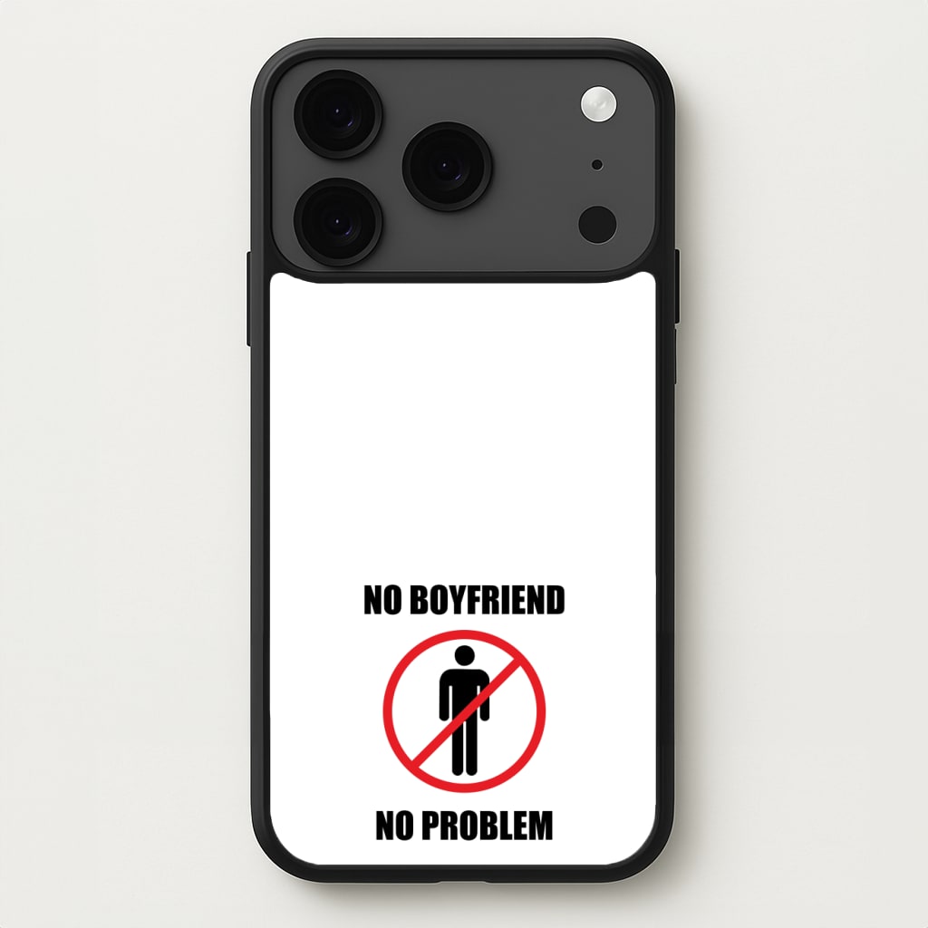 No Boyfriend No Problem Phone Case for iPhone 17 Pro Max