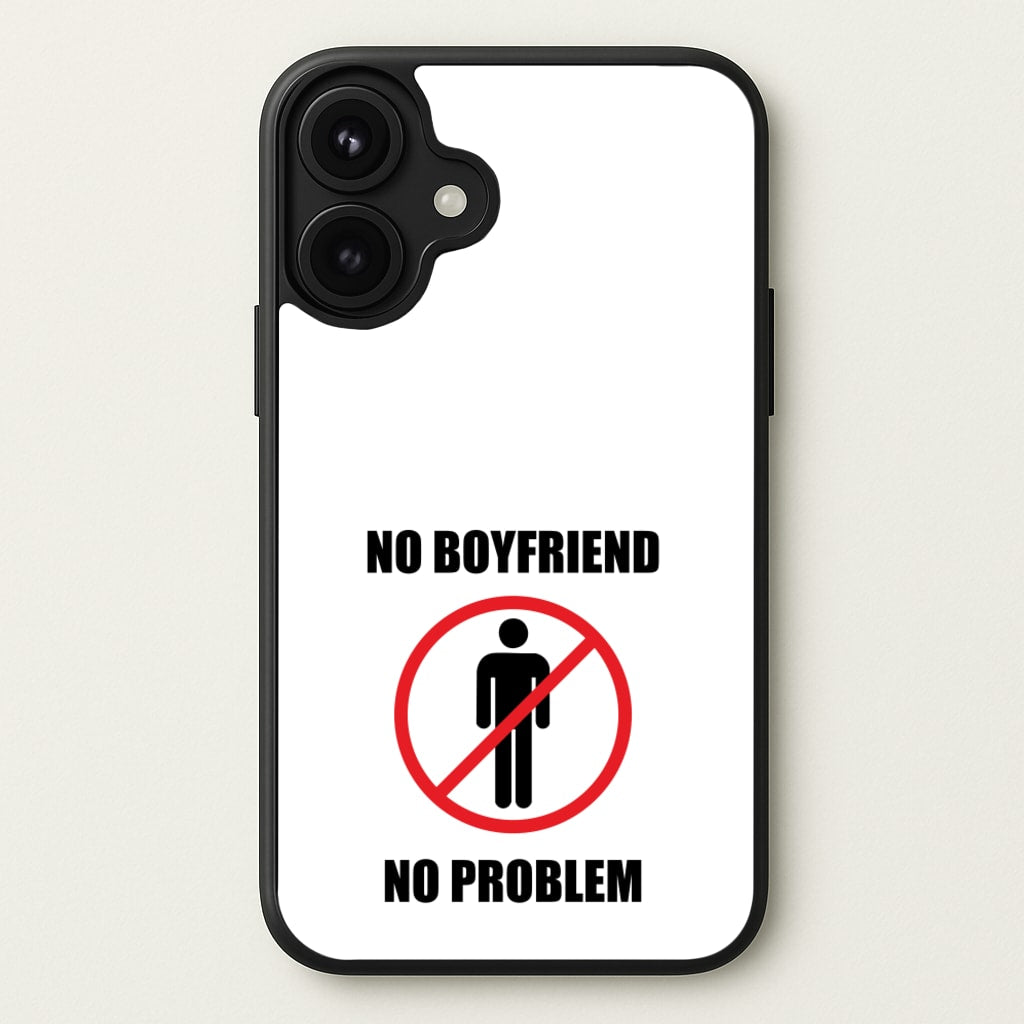 No Boyfriend No Problem Phone Case for iPhone 17