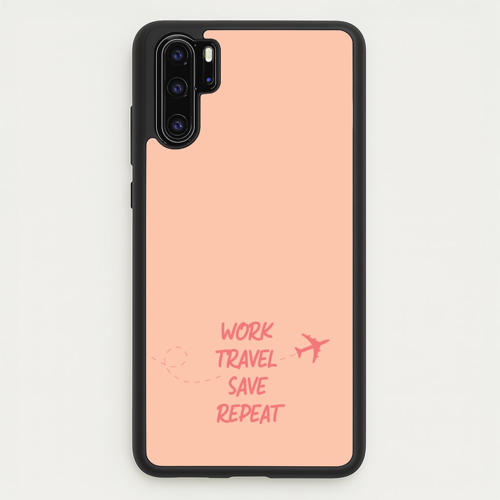 Work Travel Save Repeat - Travel - Travel Phone Case for Huawei P30 Pro