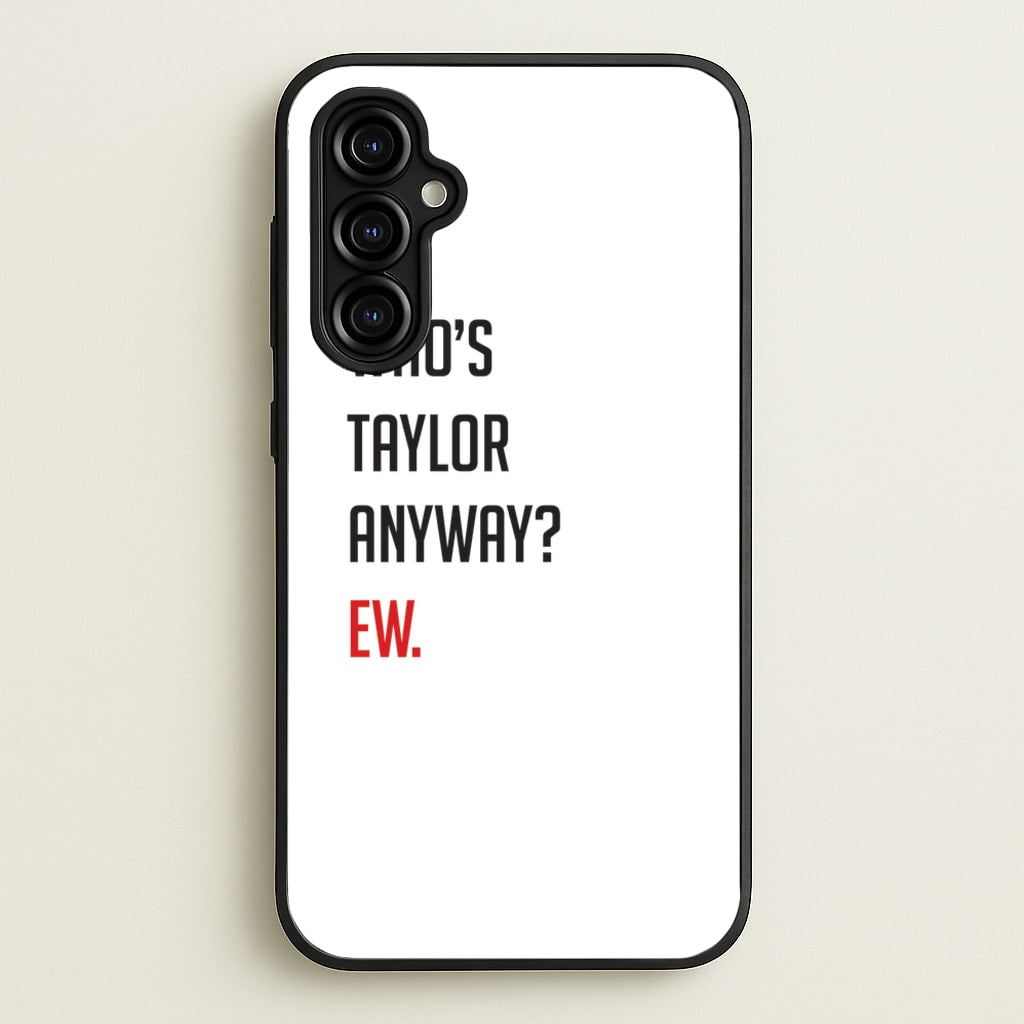 Who's Taylor Anyways? - Taylor Phone Case for Galaxy A54