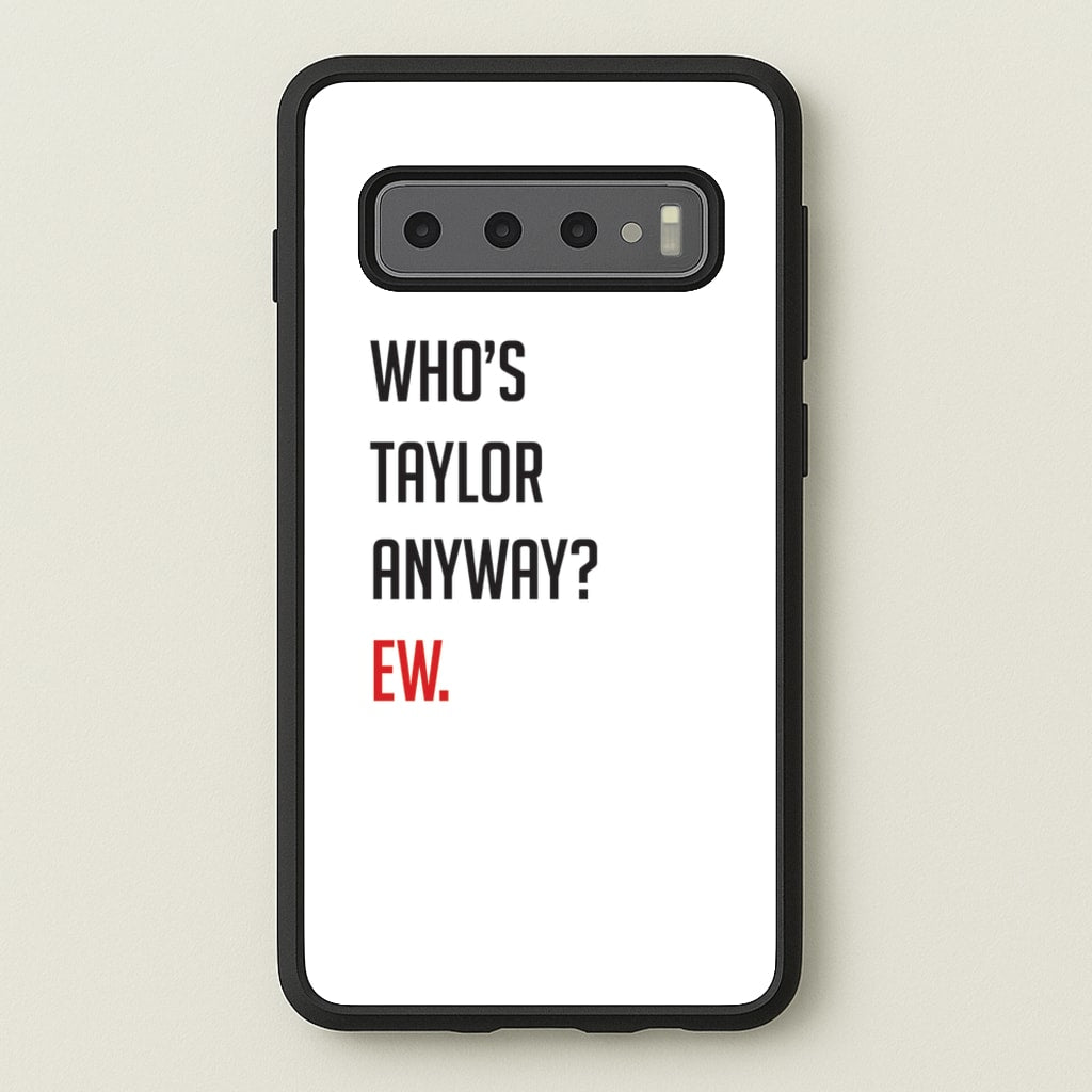 Who's Taylor Anyways? - Taylor Phone Case for Galaxy S10 Plus