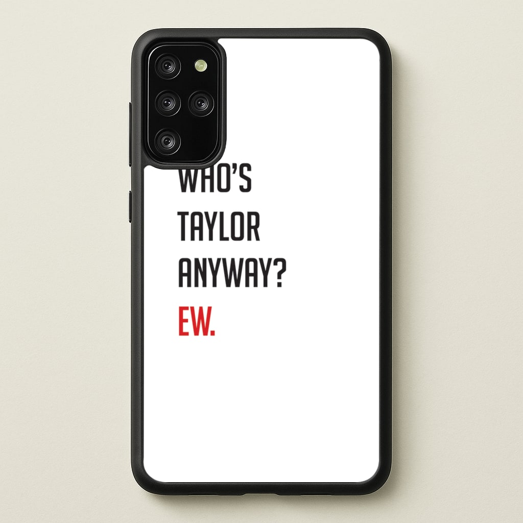 Who's Taylor Anyways? - Taylor Phone Case for Galaxy S20 Plus