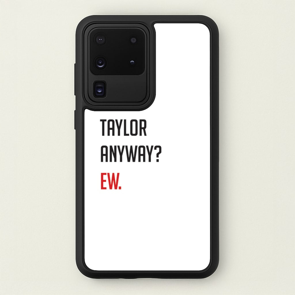 Who's Taylor Anyways? - Taylor Phone Case for Galaxy S20 Ultra