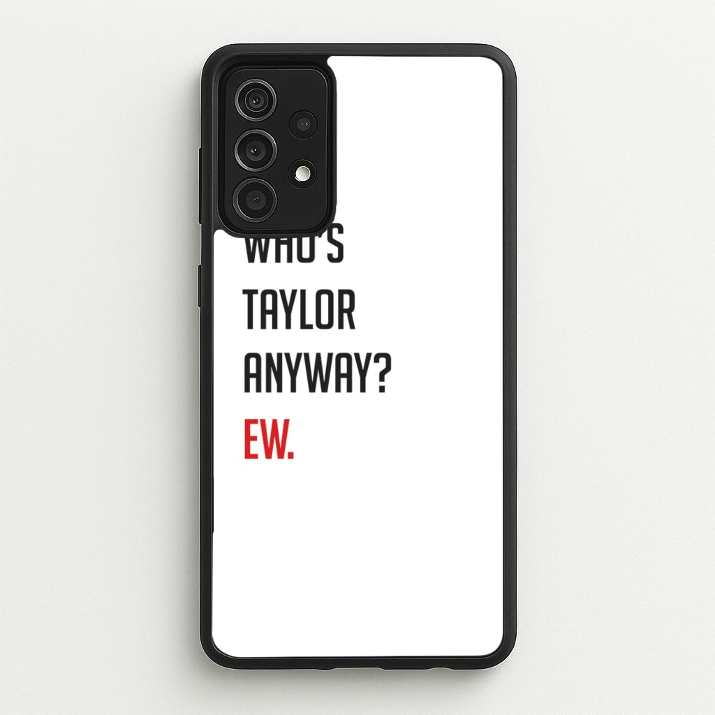 Who's Taylor Anyways? - Taylor Phone Case for Galaxy A52 / A52s