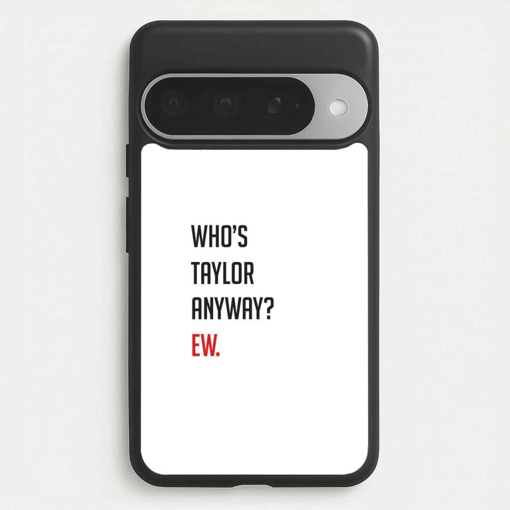 Who's Taylor Anyways? Phone Case for Google Pixel 10 Pro XL