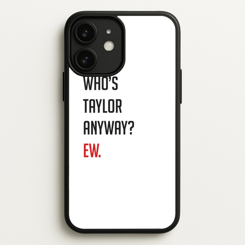 Who's Taylor Anyways? - Taylor Phone Case for iPhone 11