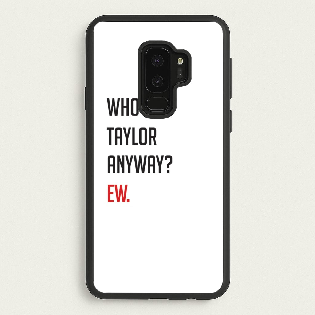Who's Taylor Anyways? - Taylor Phone Case for Galaxy S9 Plus
