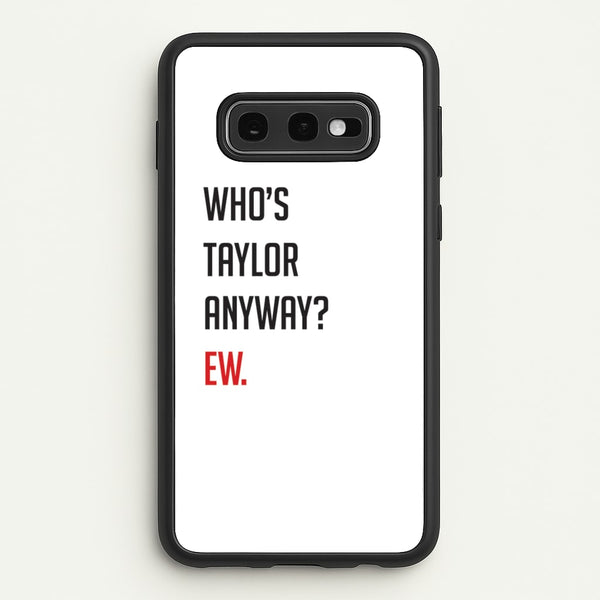 Who's Taylor Anyways? - Taylor Phone Case for Galaxy S10e