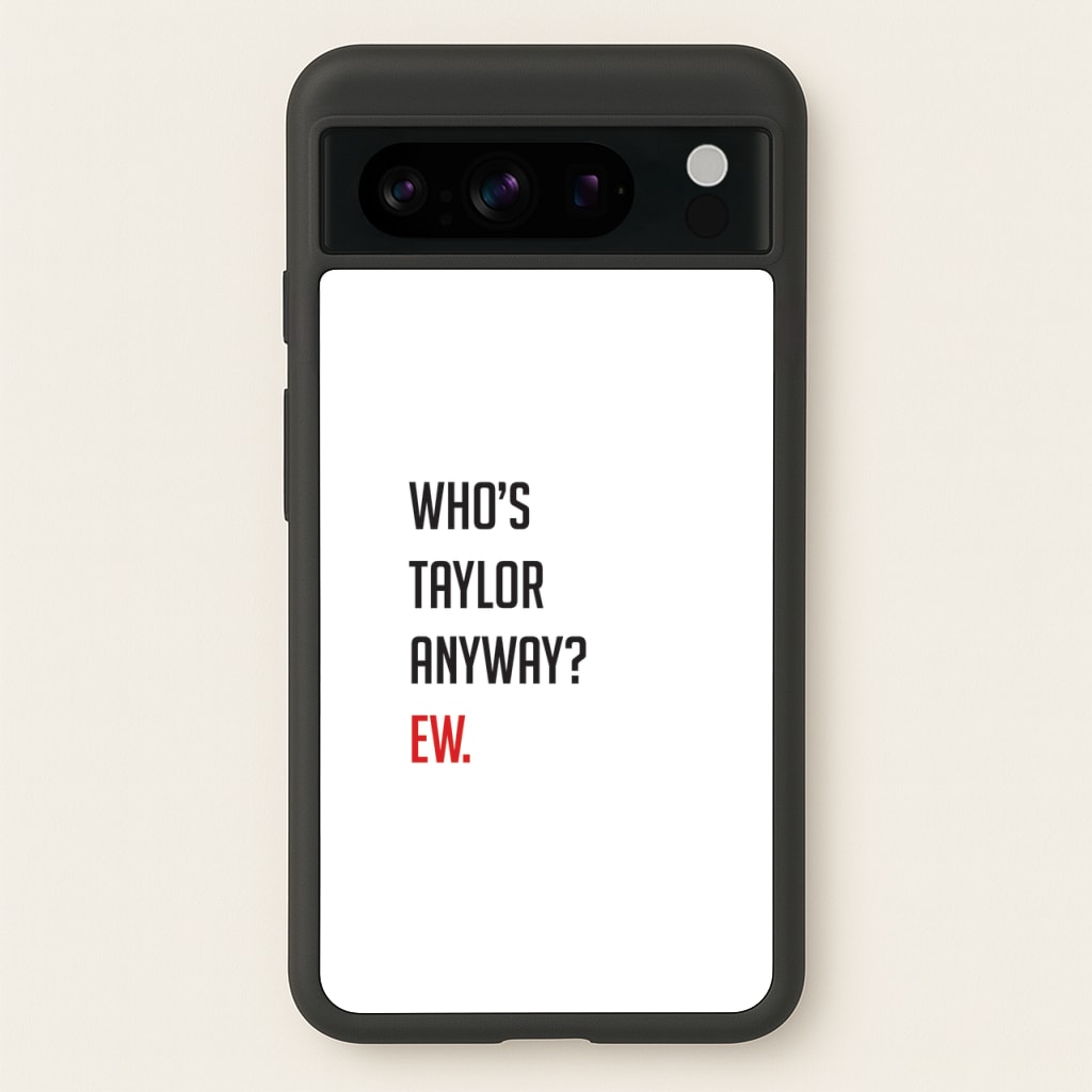 Who's Taylor Anyways? - Taylor Phone Case for Google Pixel 8 Pro