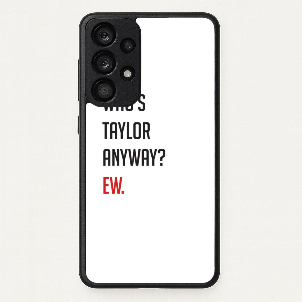 Who's Taylor Anyways? - Taylor Phone Case for Galaxy A53